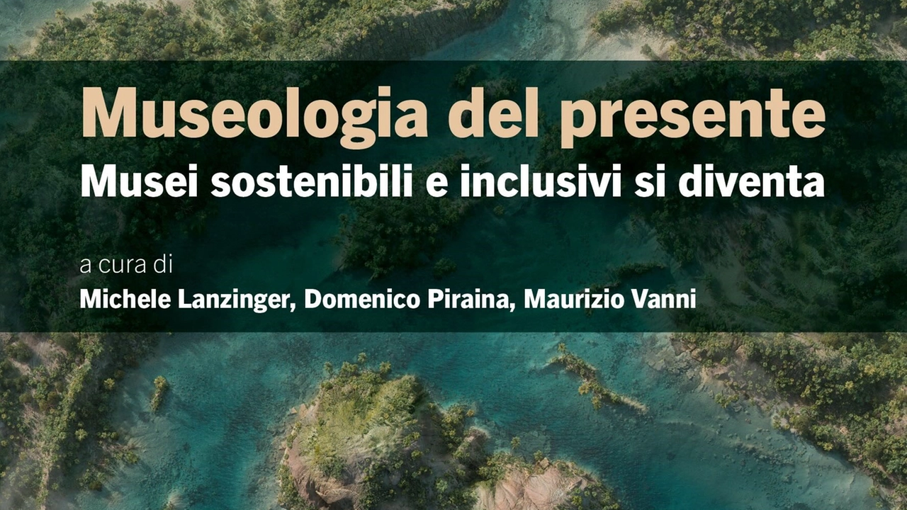 "Museologia del presente. Musei sostenibili e inclusivi si diventa" 