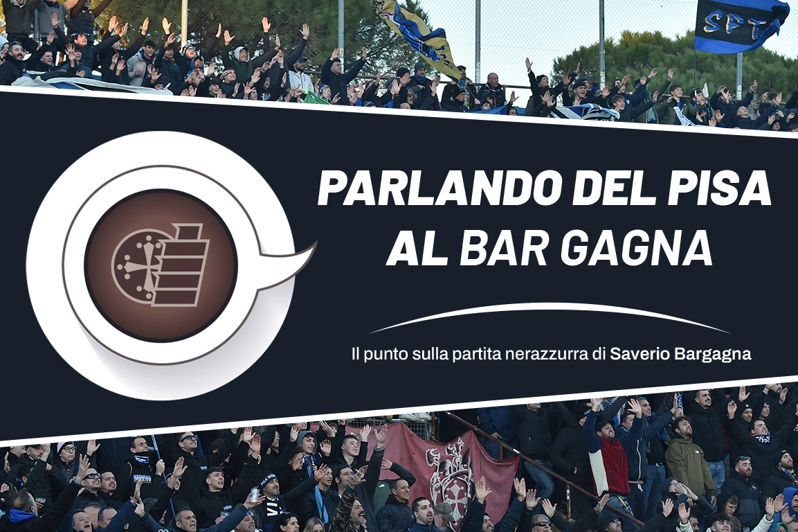 Parlando del Pisa al Bar Gagna - La rubrica di Saverio Bargagna: puntata 1 - 31 agosto 2024