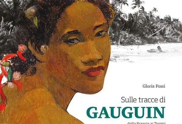 “Sulle tracce di Gauguin“ grazie al nuovo libro di Gloria Fossi